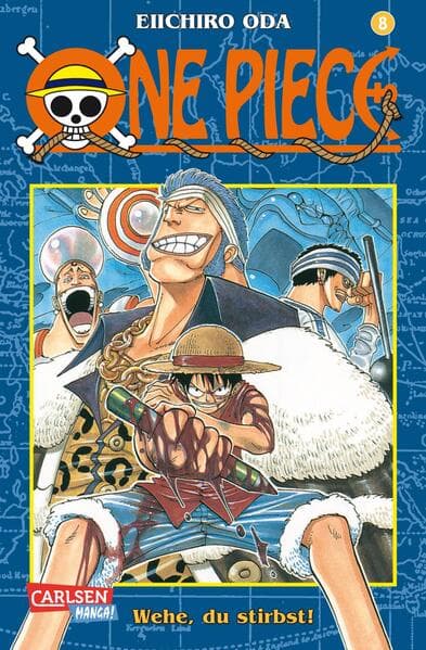 One Piece 08. Wehe, du stirbst!: Piraten, Abenteuer und der größte Schatz der Welt!