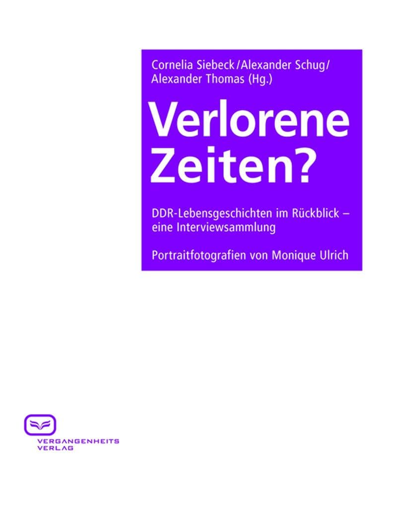 Verlorene Zeiten?: DDR-Lebensgeschichten im Rückblick - eine Interviewsammlung
