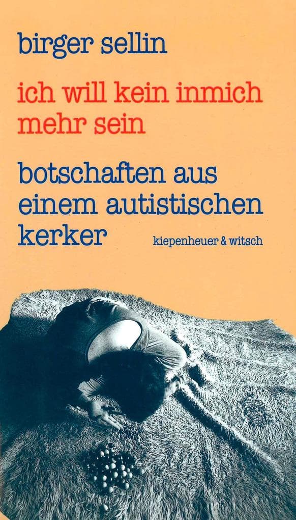 Ich will kein inmich mehr sein: Botschaften aus einem autistischen Kerker. Mit Pressespiegel und Briefen an den Autor