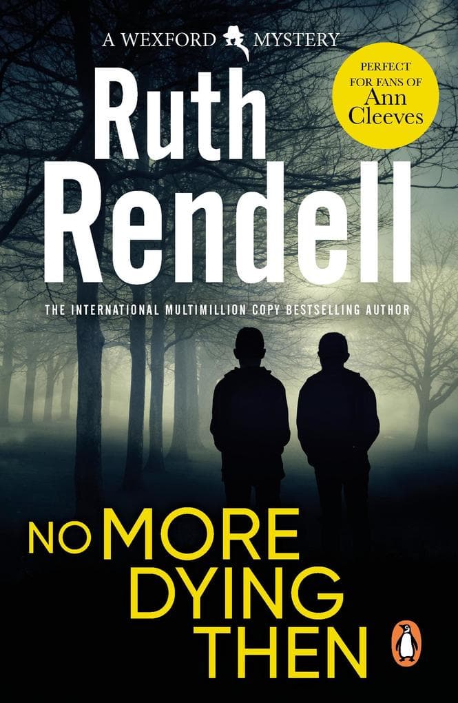 No More Dying Then: a hugely absorbing and captivating Wexford mystery from the award-winning queen of crime, Ruth Rendell