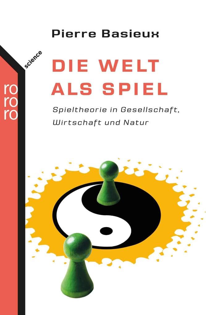Die Welt als Spiel: Spieltheorie in Gesellschaft, Wirtschaft und Natur
