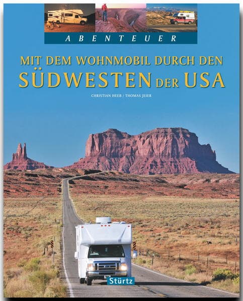 Mit dem Wohnmobil durch den Südwesten der USA: Ein Abenteuer-Bildband mit über 220 Bildern auf 128 Seiten - STÜRTZ Verlag