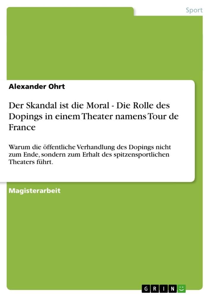 Der Skandal ist die Moral - Die Rolle des Dopings in einem Theater namens Tour de France: Warum die öffentliche Verhandlung des Dopings nicht zum Ende, sondern zum Erhalt des spitzensportlichen Theaters führt.