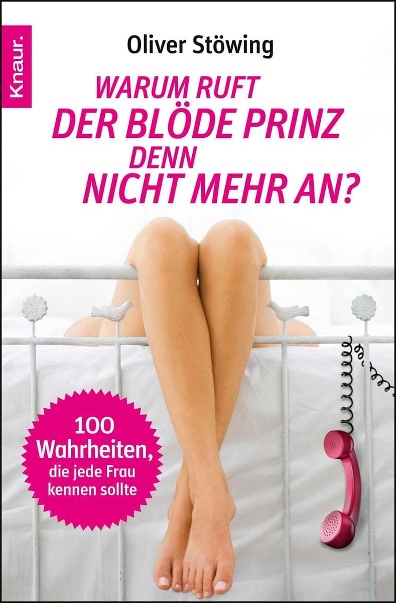 Warum ruft der blöde Prinz denn nicht mehr an?: 100 Wahrheiten, die jede Frau kennen sollte