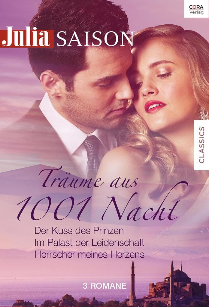Julia Saison Träume aus 1001 Nacht Band 3: Der Kuss des Prinzen / Im Palast der Leidenschaft / Herrscher meines Herzens
