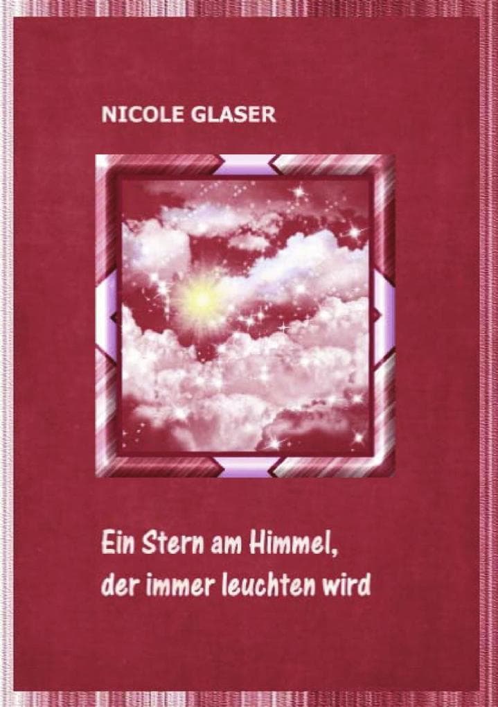 Ein Stern am Himmel, der immer leuchten wird: Ein Erfahrungsbericht über den Verlust eines Kindes