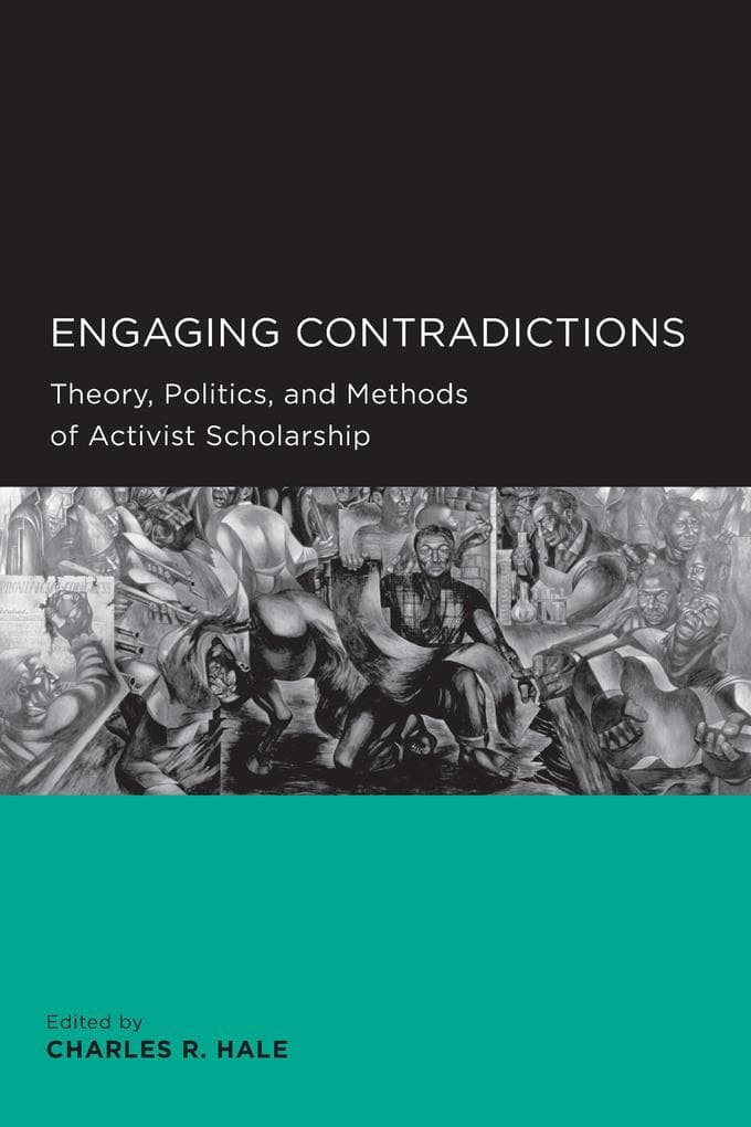 Engaging Contradictions: Theory, Politics, and Methods of Activist Scholarship