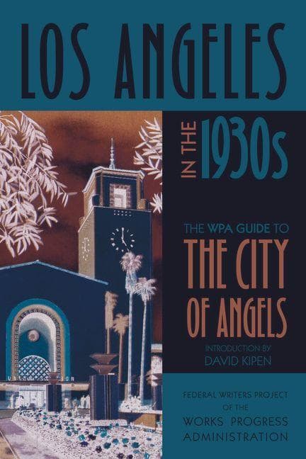 Los Angeles in the 1930s: The WPA Guide to the City of Angels