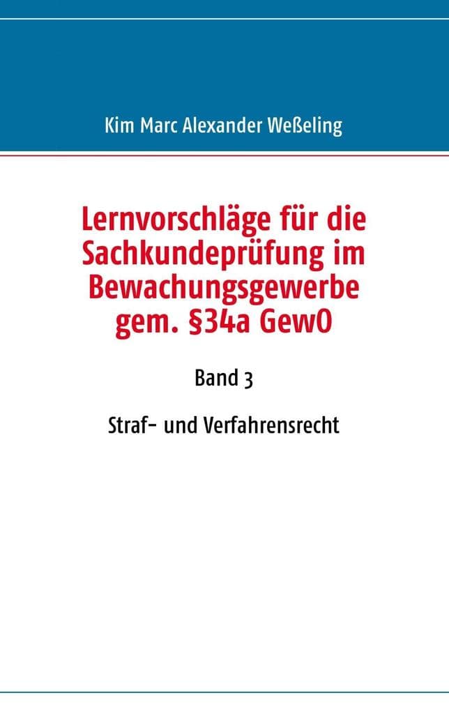 Lernvorschläge für die Sachkundeprüfung im Bewachungsgewerbe gem. §34a GewO: Band 3 Straf- und Verfahrensrecht