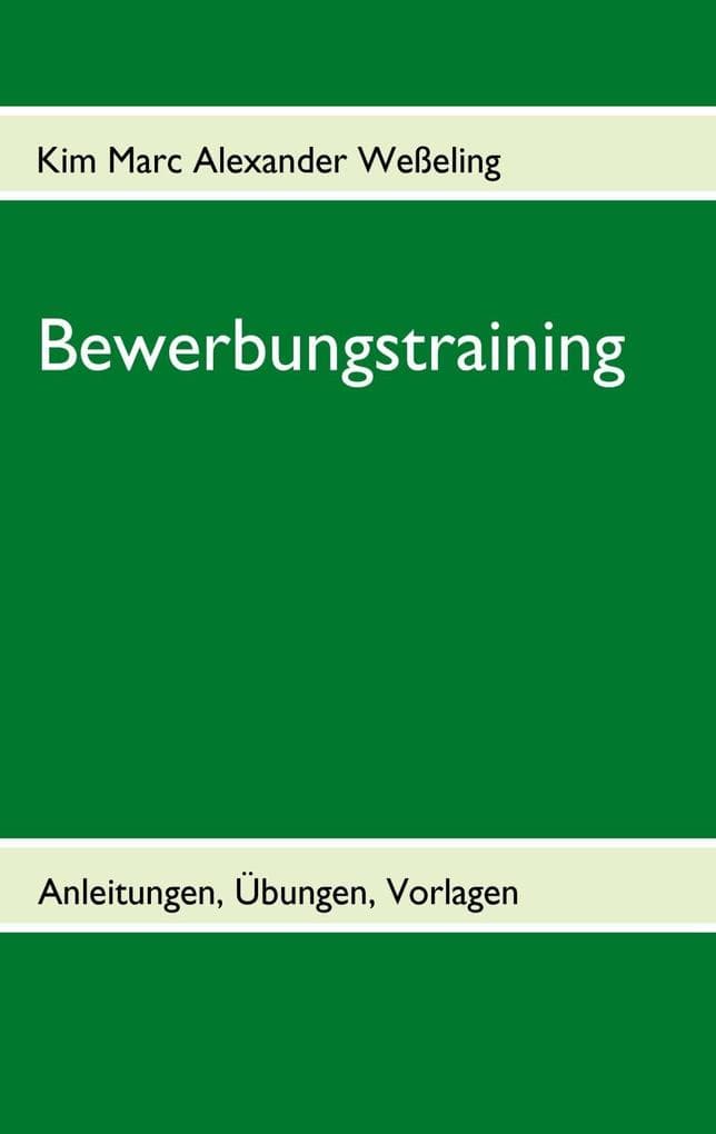 Bewerbungstraining: Anleitungen, Übungen, Vorlagen
