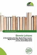 Dennis Lehane: A Drink Before the War, Mystic River (novel), Mystic River (film), Gone, Baby, Gone (novel), Gone Baby Gone