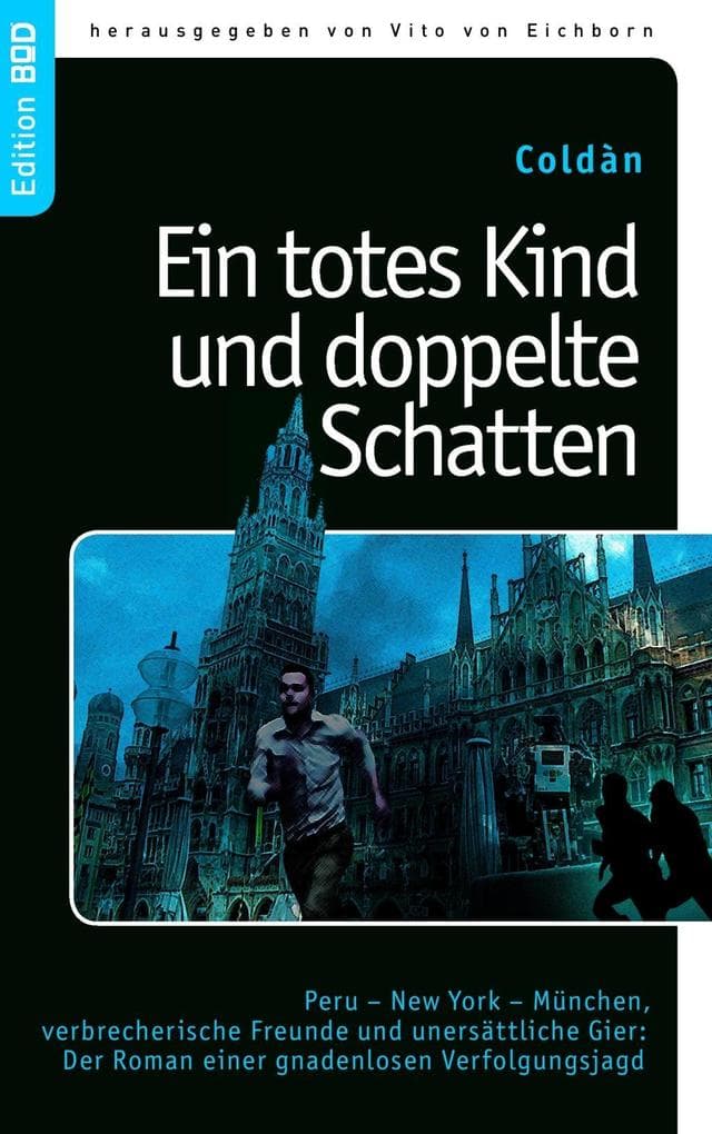 Ein totes Kind und doppelte Schatten: Peru - New York - München, verbrecherische Freunde und unersättliche Gier: Der Roman einer gnadenlosen Verfolgungsjagd