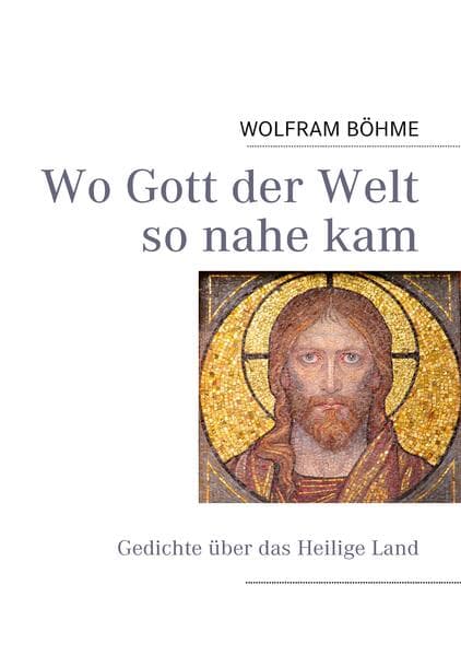 Wo Gott der Welt so nahe kam: Gedichte über das Heilige Land