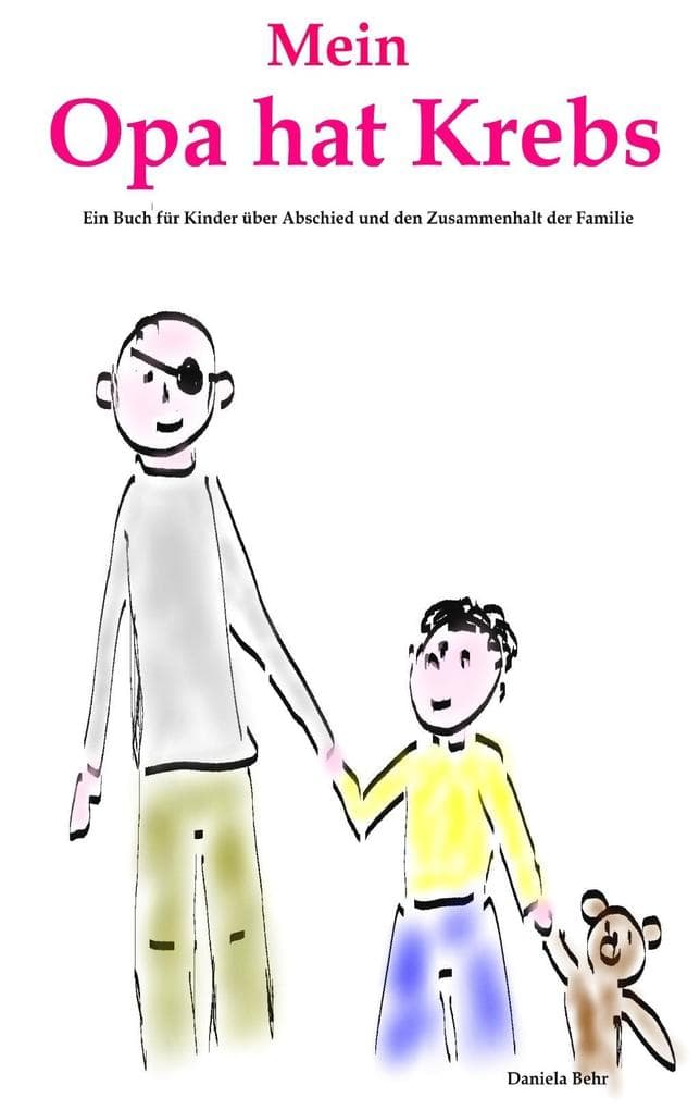 Mein Opa hat Krebs . Ein Buch für Kinder über Krankheit, Tod, Trauer, Abschied aber auch den Zusammenhalt der Familie