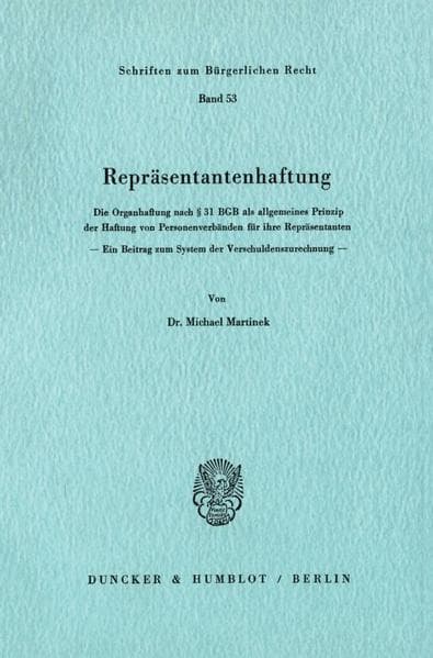 Repräsentantenhaftung.: Die Organhaftung nach § 31 BGB als allgemeines Prinzip der Haftung von Personenverbänden für ihre Repräsentanten. Ein Beitrag zum System der Verschuldenszurechnung.