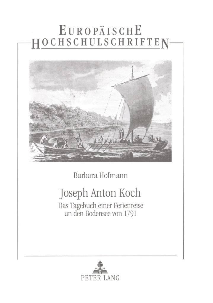 Joseph Anton Koch: Das Tagebuch einer Ferienreise an den Bodensee von 1791- Eine Studie zu Inhalt und Form des malerischen Reiseberichts im ausgehenden 18. Jahrhundert