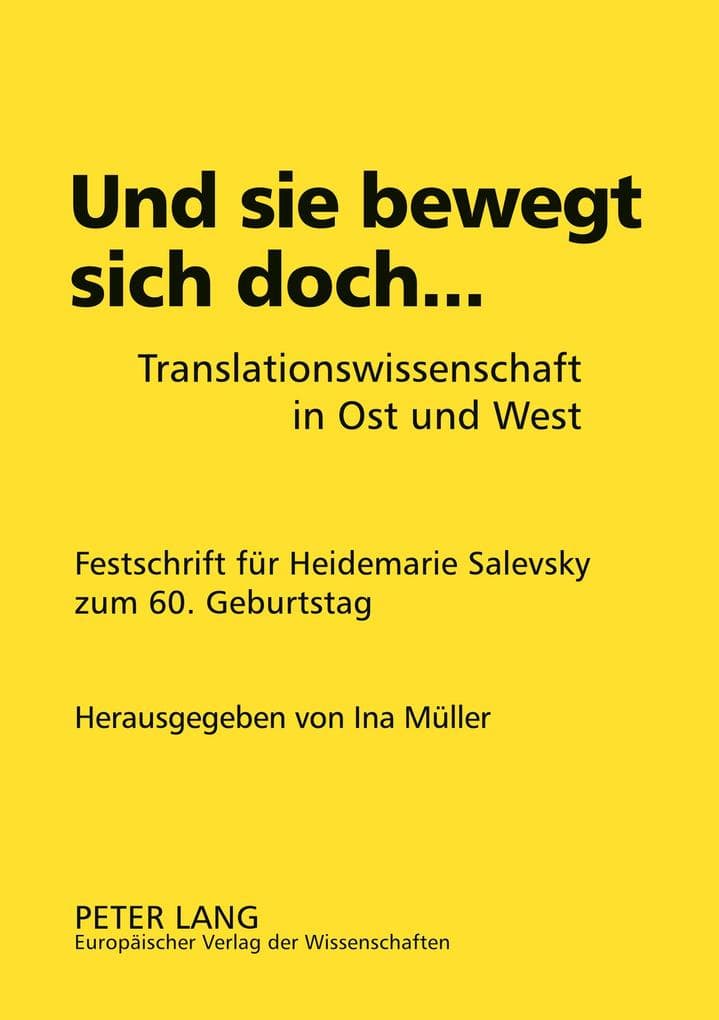 Und sie bewegt sich doch...: Translationswissenschaft in Ost und West- Festschrift für Heidemarie Salevsky zum 60. Geburtstag