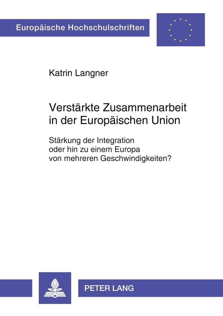 Verstärkte Zusammenarbeit in der Europäischen Union: Stärkung der Integration oder hin zu einem Europa von mehreren Geschwindigkeiten?