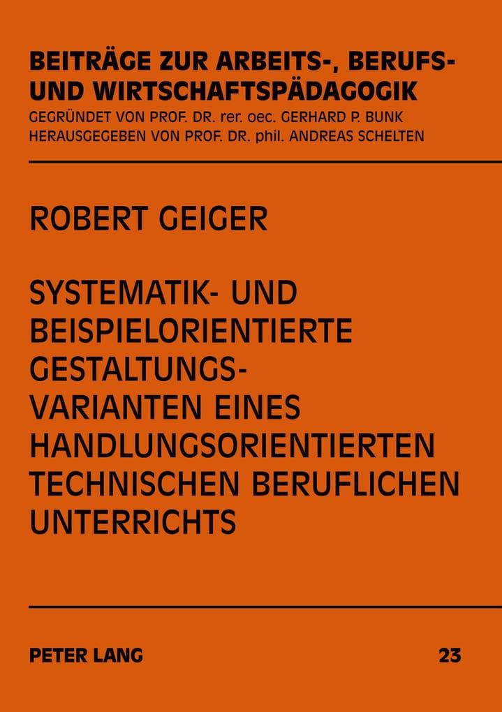 Systematik- und beispielorientierte Gestaltungsvarianten eines handlungsorientierten technischen beruflichen Unterrichts: Eine Gegenüberstellung von systematik- und beispielorientierten Gestaltungsvarianten eines Automatisierungstechnikunterrichts bei Mechatronikern