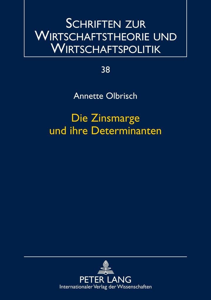Die Zinsmarge und ihre Determinanten: Eine theoretische und empirische Analyse unter besonderer Berücksichtigung von Protektion im Bankensektor