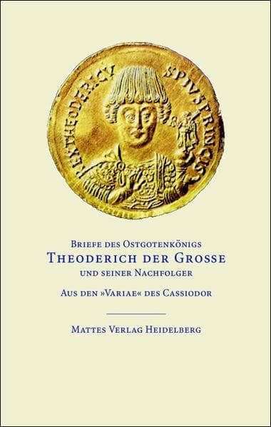 Briefe des Ostgotenkönigs Theoderich der Große und seiner Nachfolger: Aus den »Variae« des Cassiodor