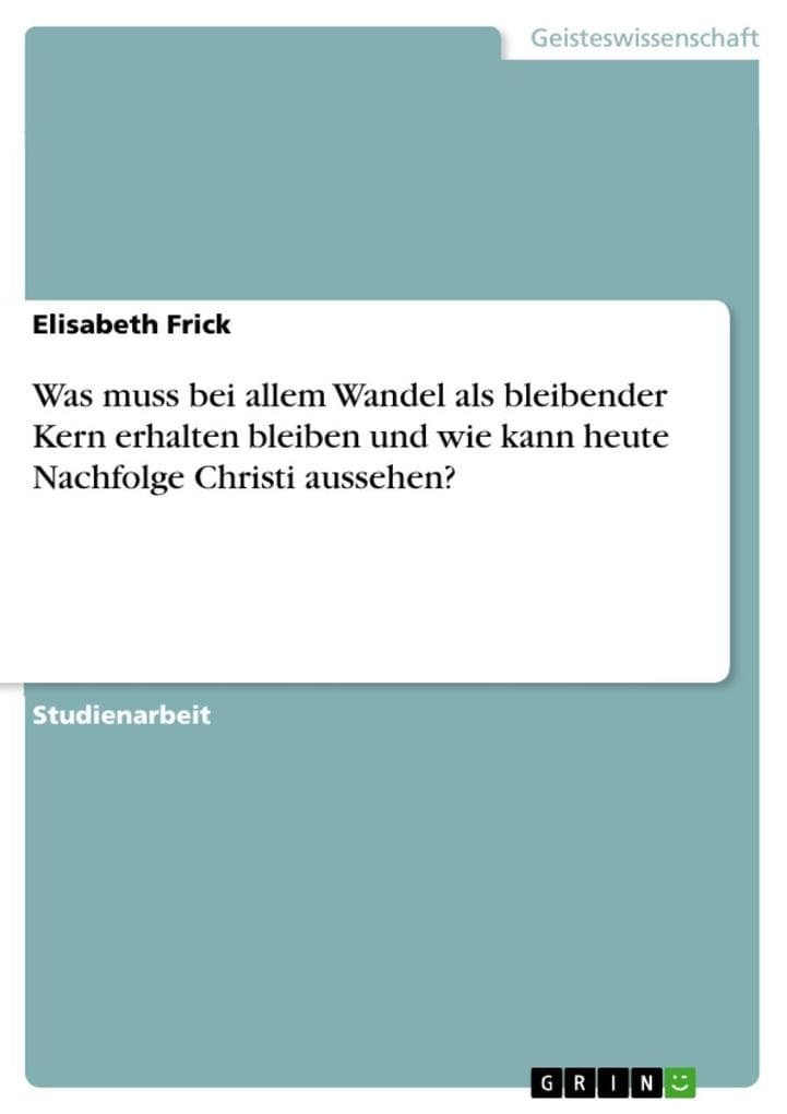 Was muss bei allem Wandel als bleibender Kern erhalten bleiben und wie kann heute Nachfolge Christi aussehen?