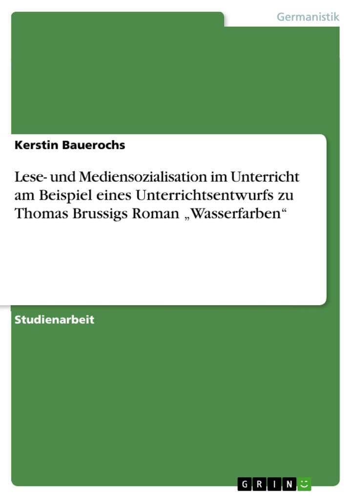 Lese- und Mediensozialisation im Unterricht am Beispiel eines Unterrichtsentwurfs zu Thomas Brussigs Roman "Wasserfarben"