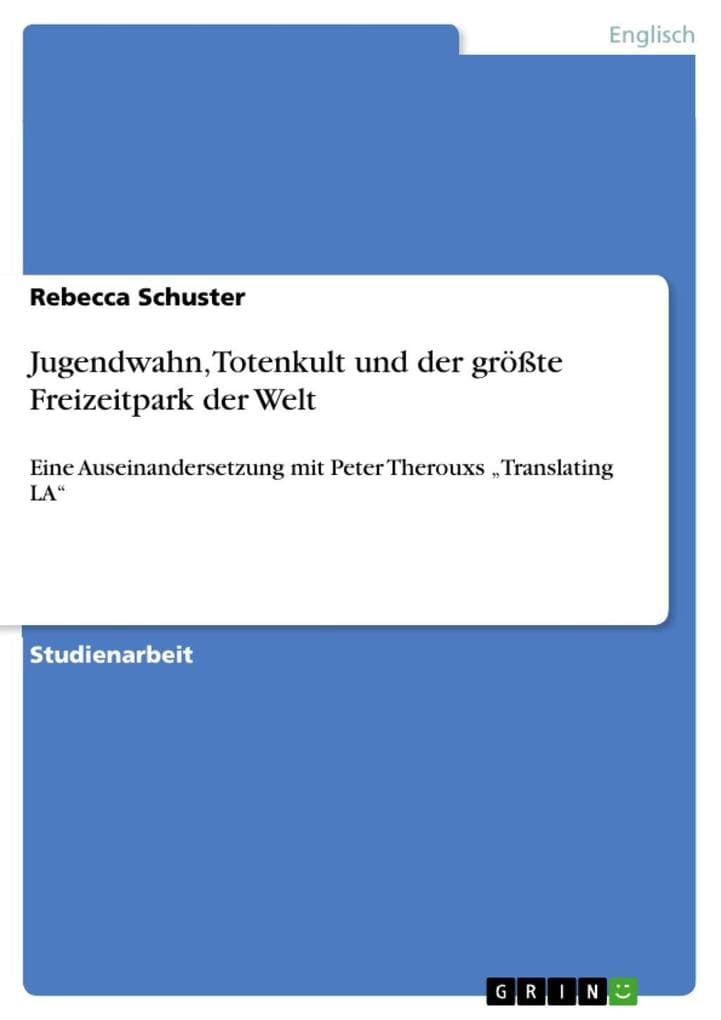 Jugendwahn, Totenkult und der größte Freizeitpark der Welt: Eine Auseinandersetzung mit Peter Therouxs "Translating LA"