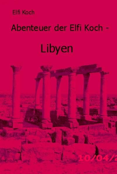 Abenteuer der Elfi Koch: Libyen