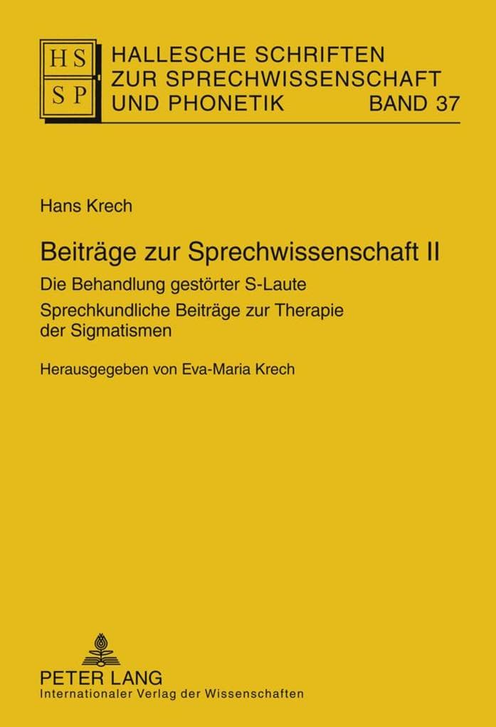 Beiträge zur Sprechwissenschaft II: Die Behandlung gestörter S-Laute- Sprechkundliche Beiträge zur Therapie der Sigmatismen- Herausgegeben von Eva-Maria Krech- Mit einem Beitrag von Volkmar und Renate Clausnitzer