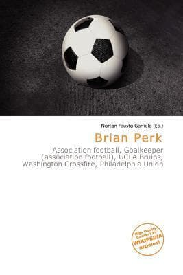 Brian Perk: Association football, Goalkeeper (association football), UCLA Bruins, Washington Crossfire, Philadelphia Union