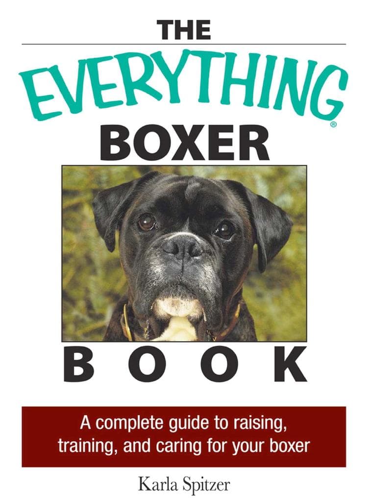 The Everything Boxer Book: A Complete Guide to Raising, Training, And Caring for Your Boxer
