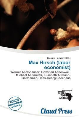 Max Hirsch (labor economist): Werner Abelshauser, Gottfried Achenwall, Michael Achmeteli, Elisabeth Altmann-Gottheiner, Hans-Georg Backhaus