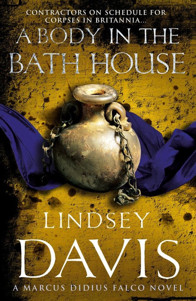A Body In The Bath House: Another gripping foray into the crime and corruption at the heart of the Roman Empire from bestselling author Lindsey Davis