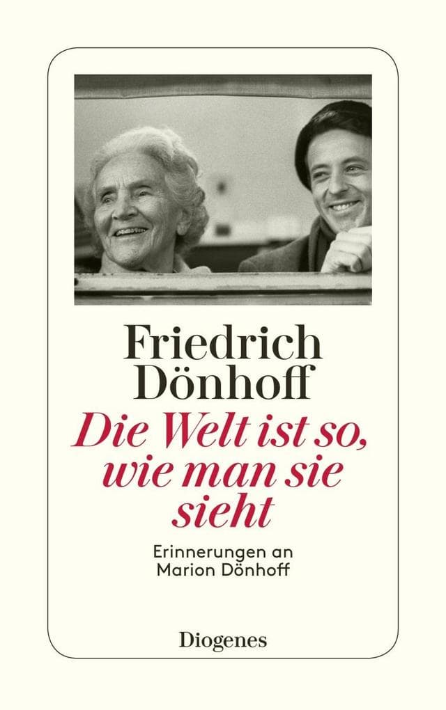 Die Welt ist so, wie man sie sieht: Erinnerungen an Marion Dönhoff