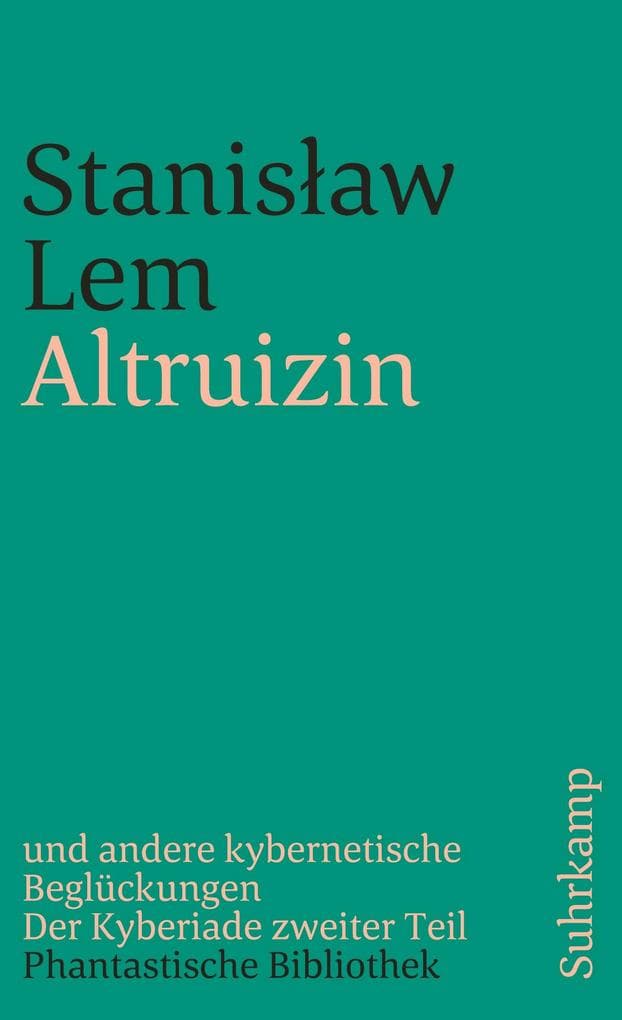 Altruizin und andere kybernetische Beglückungen: Der Kyberiade zweiter Teil. (Phantastische Bibliothek, 163)