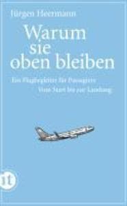 Warum sie oben bleiben: Ein Flugbegleiter für Passagiere. Vom Start bis zur Landung | Erfolgreich bewährt auch bei der Bekämpfung von Flugangst