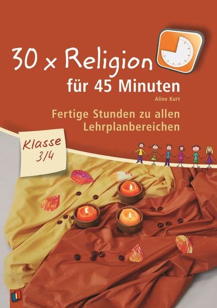 30 x Religion für 45 Minuten Klasse 3/4: Fertige Stunden zu allen Lehrplanbereichen