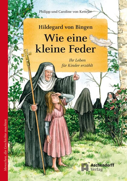 Hildegard von Bingen. Wie eine kleine Feder: Ihr Leben für Kinder erzählt