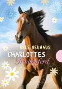 Charlottes Traumpferd 1: Charlottes Traumpferd: Pferderoman von der Bestsellerautorin