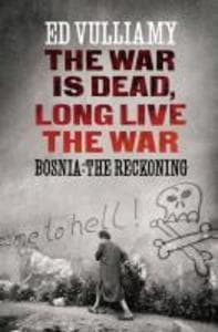 The War is Dead, Long Live the War: Bosnia: the Reckoning