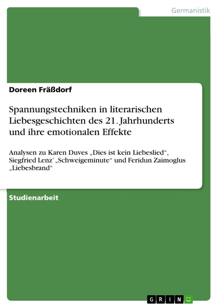 Spannungstechniken in literarischen Liebesgeschichten des 21. Jahrhunderts und ihre emotionalen Effekte: Analysen zu Karen Duves "Dies ist kein Liebeslied", Siegfried Lenz' "Schweigeminute" und Feridun Zaimoglus "Liebesbrand"