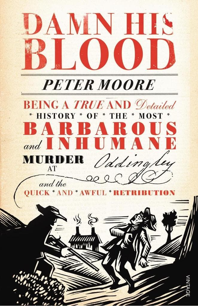 Damn His Blood: Being a True and Detailed History of the Most Barbarous and Inhumane Murder at Oddingley and the Quick and Awful Retribution
