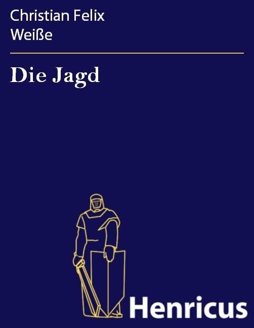 Die Jagd: Eine komische Oper in drey Aufzügen