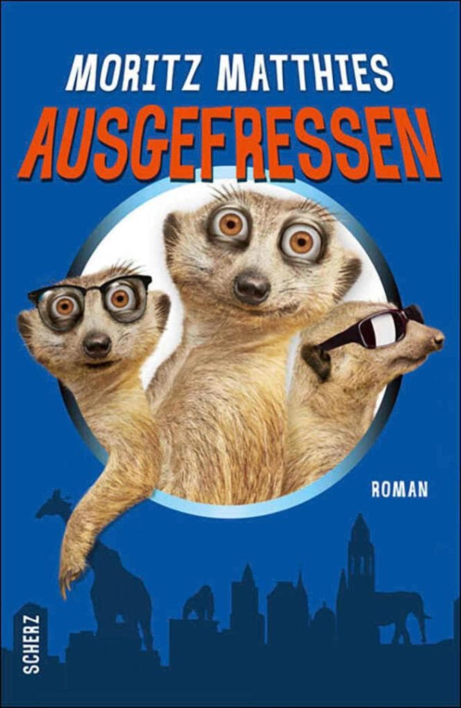 Ausgefressen: Roman | Ein Erdmännchen-Clan und ein Detektiv lösen einen Vermisstenfall im Zoo!