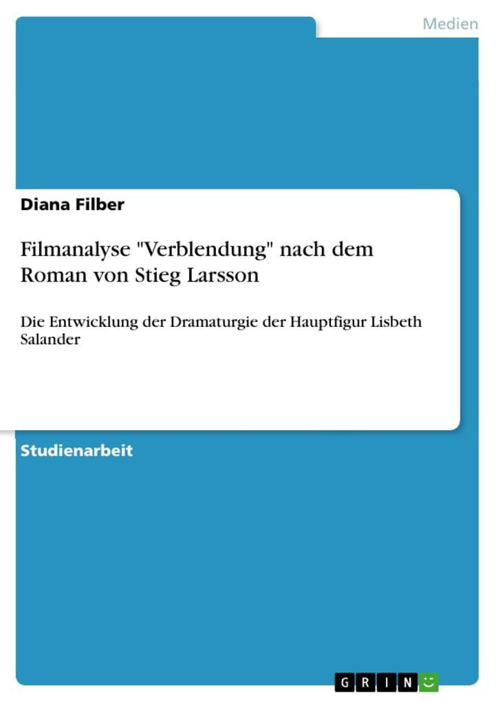 Filmanalyse "Verblendung" nach dem Roman von Stieg Larsson: Die Entwicklung der Dramaturgie der Hauptfigur Lisbeth Salander