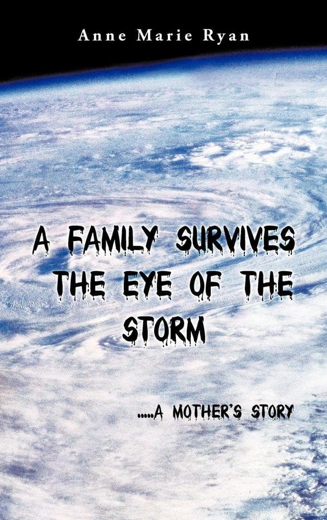 A Family Survives the Eye of the Storm: .....a Mother's Story
