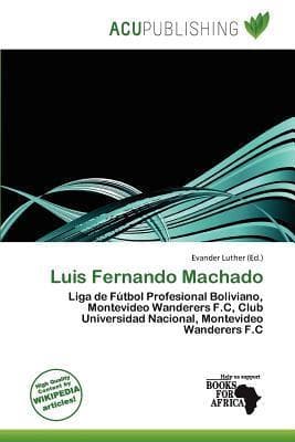 Luis Fernando Machado: Liga de Fútbol Profesional Boliviano, Montevideo Wanderers F.C, Club Universidad Nacional, Montevideo Wanderers F.C