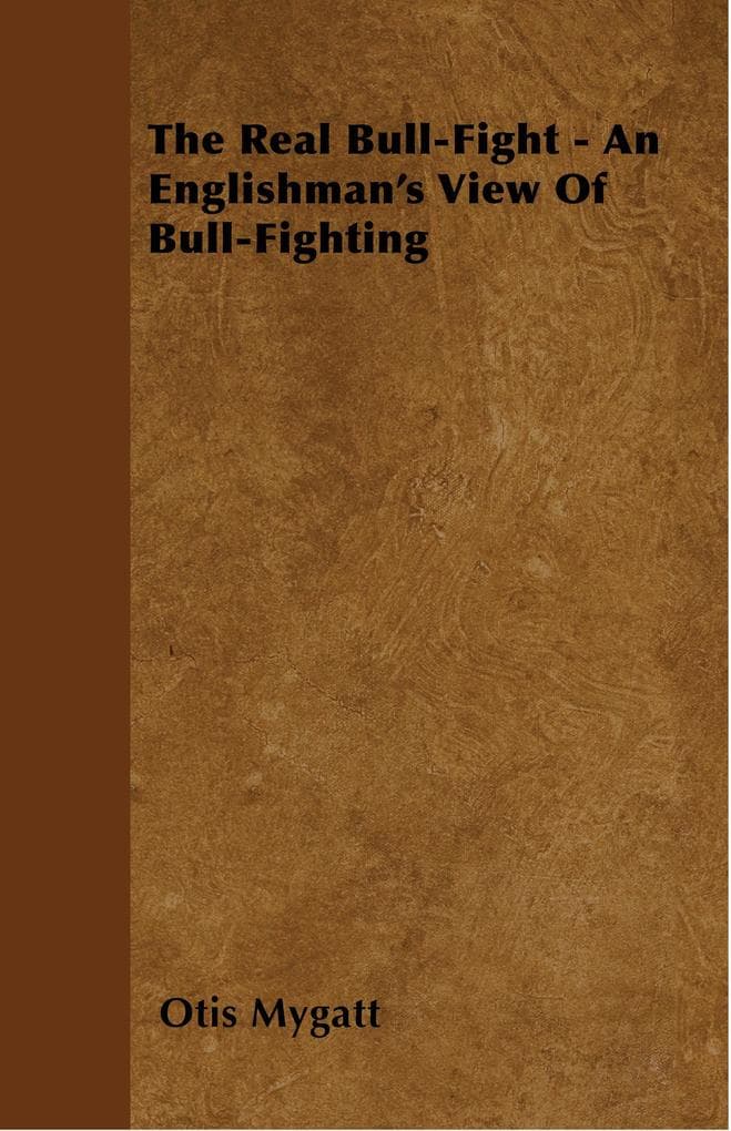 The Real Bull-Fight - An Englishman's View Of Bull-Fighting