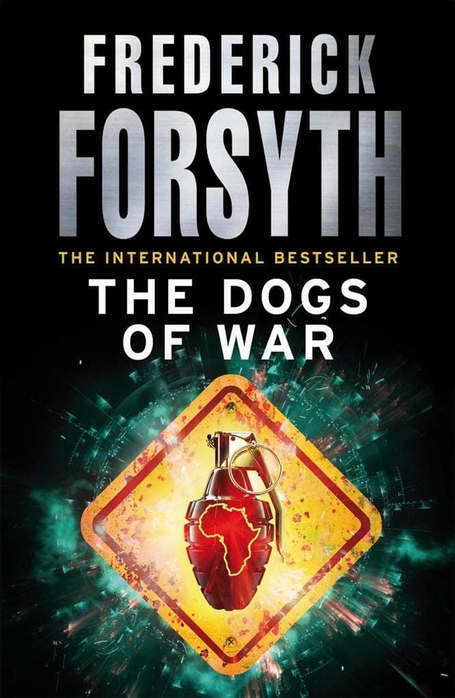 The Dogs Of War: A legendary thriller from the international bestselling author of The Day of the Jackal, now a major TV series starring Eddie Redmayne